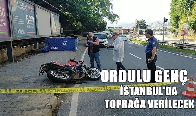 Ordulu genç İstanbul'da toprağa verilecek
