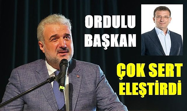 Ordulu Başkan, İmamoğlu'nu sert sözlerle eleştirdi