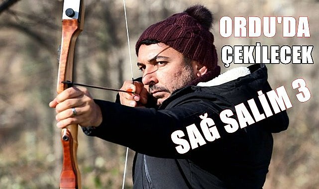 Sağ Salim 3 filmi Ordu'da çekilecek