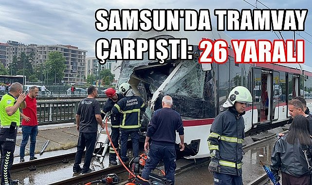 Samsun'da iki tramvay  çarpıştı: 26 yaralı