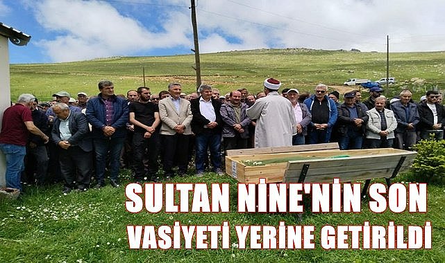 Sultan Nine'nin vasiyeti yaylada yerine getirildi