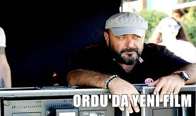 Ünlü yönetmen Ordu'da film çekecek