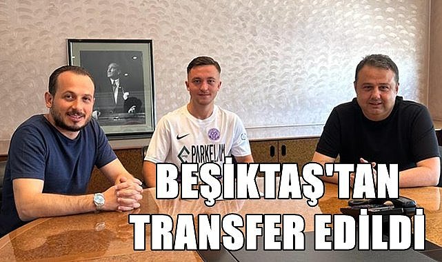 52 Orduspor Beşiktaş'tan Burak Selver'i aldı