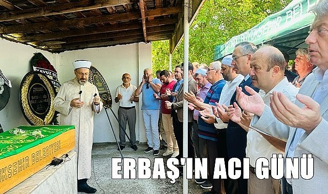 Diyanet İşleri Başkanı Erbaş'ın acı günü