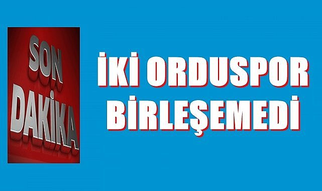 İki Orduspor birleşmedi