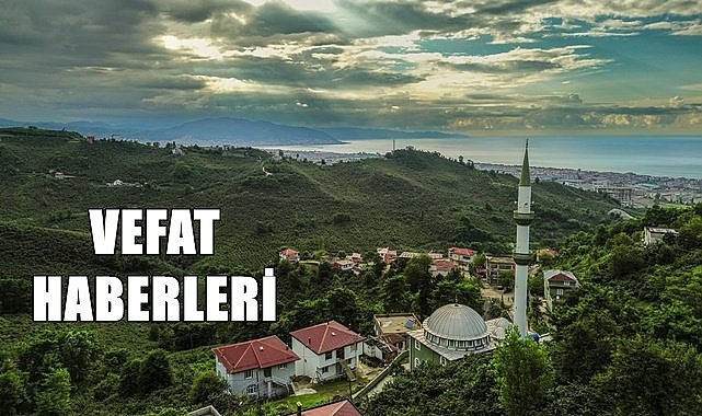 Ordu 28 Temmuz Cuma vefat haberleri