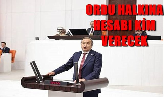 Ordu halkına hesabı kim verecek?