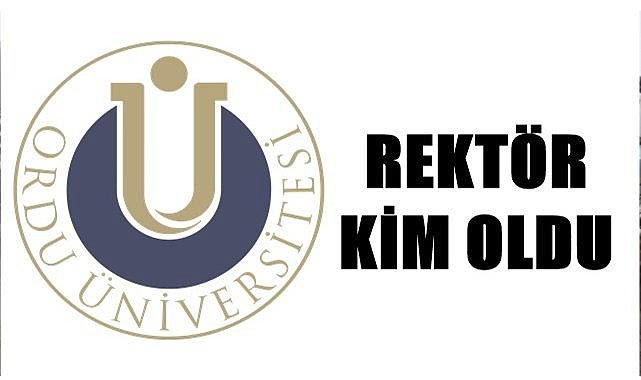 Ordu Üniversitesi'ne rektör atandı mı?
