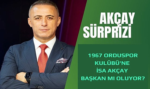 Orduspor 1967'nin başına İsa Akçay mı geliyor?