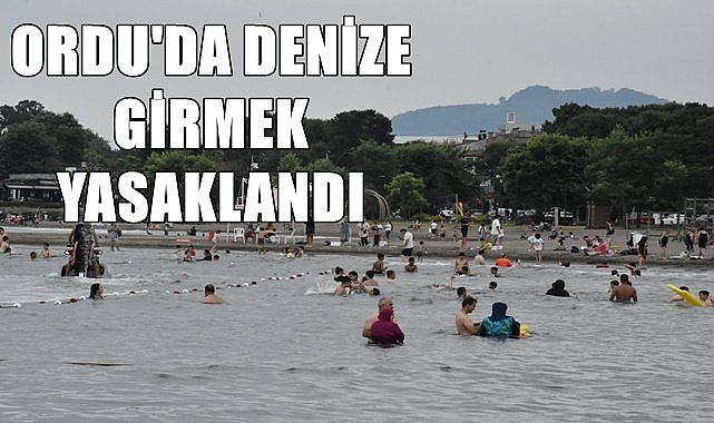 Valilik uyardı; Ordu'da denize girmek yasak!