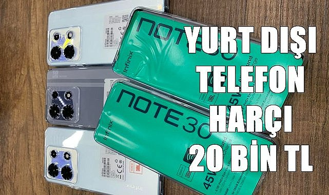 Yurt dışından getirilen telefona 20 bin TL vergi