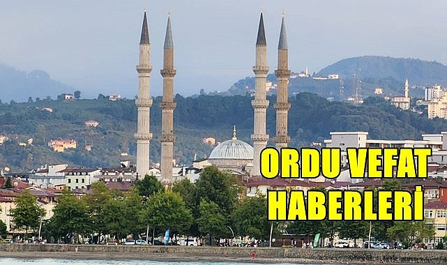 Ordu 4 Ağustos Cuma vefat haberleri