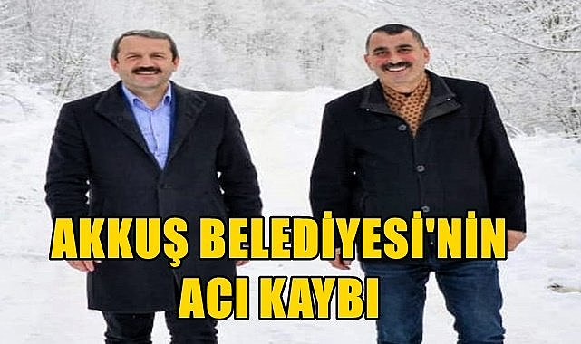 Akkuş Belediyesi&#039;nin acı günü
