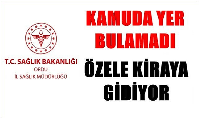 Ordu Sağlık Müdürlüğü özel sektöre kiraya çıkıyor