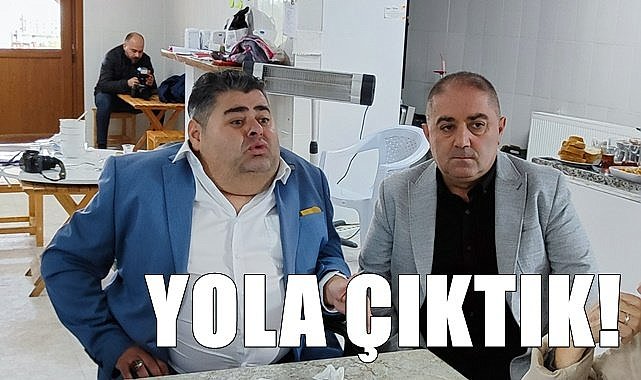 Çakır: Yola çıktık, çalışıyoruz