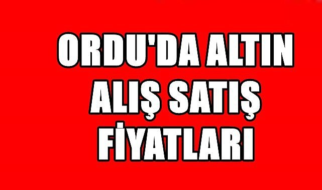 Ordu  altın alış ve satış fiyatları