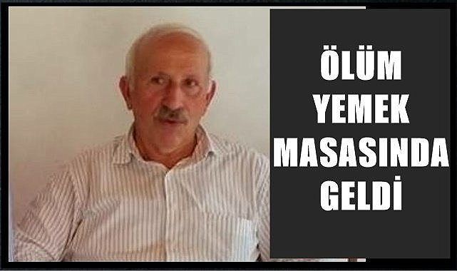 Yemek yerken fenalaşan Hikmet Aydık kurtarılamadı