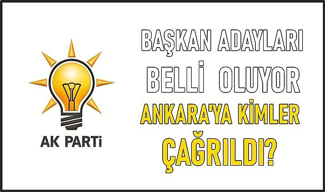 AK Parti&#039;nin adayları belli oluyor; Kimler Ankara&#039;ya çağrıldı?