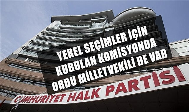 CHP&#039;de kurulan komisyona Ordu Milletvekili de girdi