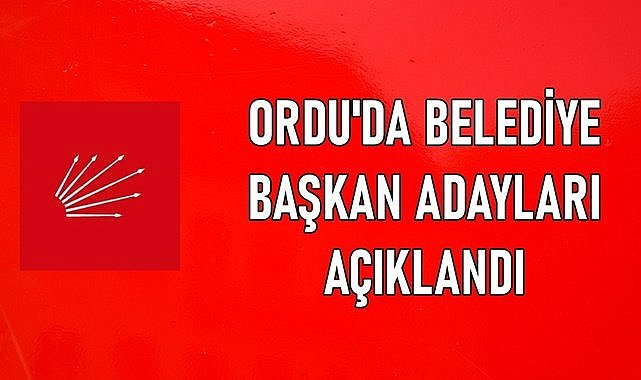 CHP Ordu&#039;da belediye başkan adaylarını açıkladı