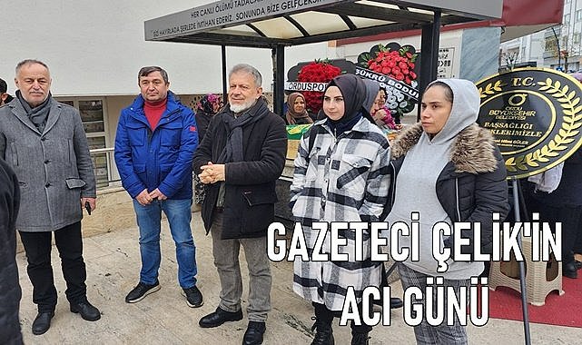 Gazeteci Ersan Çelik&#039;in acı günü