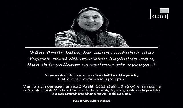 Kesit Yayınlarının Ordulu Sahibi Sadettin Bayrak vefat etti