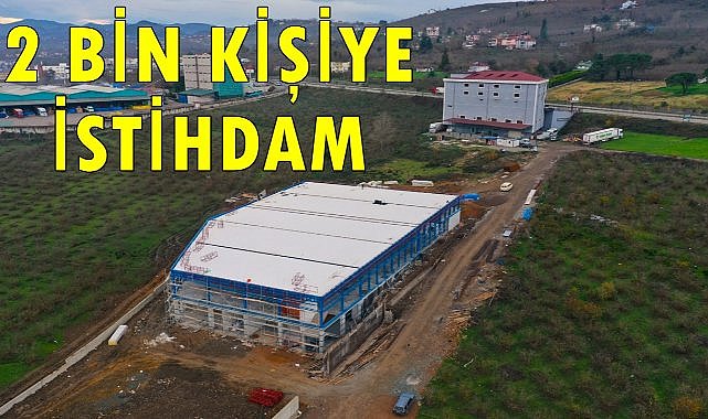 Ordu&#039;da 2 bin kişiye istihdam sağlayacak tesis % 80 tamam