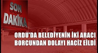 Ordu'da belediyenin borcu nedeniyle iki otomobili haciz edildi