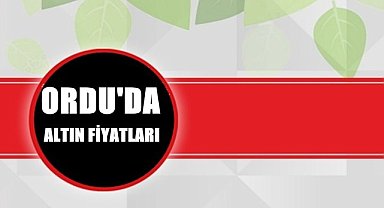 Ordu'da bugün altın kaç lira?