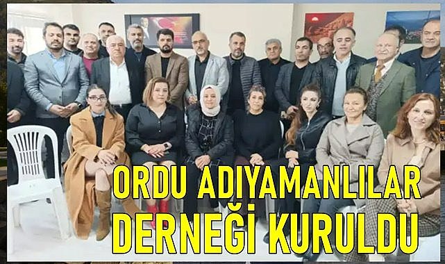Ordu&#039;da Gümüşhane ve Artvinlilerden sonra Adıyamanlılar Derneği  kuruldu