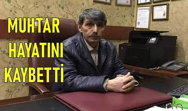 Ordu&#039;da Muhtar Saffet Kuyumcu yaşamını kaybetti