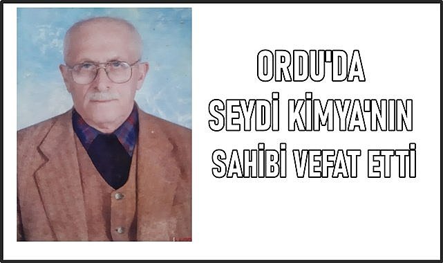 Ordu&#039;da Seydi Kimya&#039;nın Sahibi Cemal Seydi vefat etti