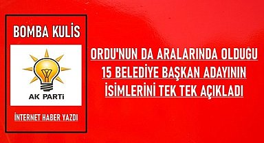 Ordu'nun da aralarında olduğu 15 belediye başkan adayını açıkladı