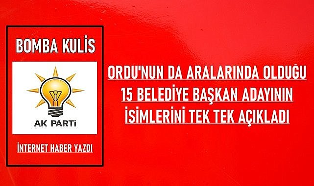 Ordu&#039;nun da aralarında olduğu 15 belediye başkan adayını açıkladı