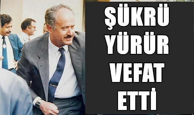 Sanayi ve Ticaret Eski Bakanlarından Ordu Milletvekili Şükrü Yürür vefat etti