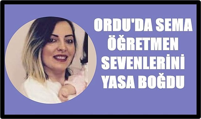 Sema Öğretmen sevenlerini yasa boğdu