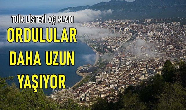 TUİK açıkladı: Ordulular kaç yıl yaşıyor?