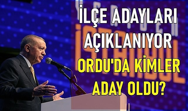 AK Parti İlçe Adaylarını Açıklıyor Ordu&#039;da Kimler Aday Oldu