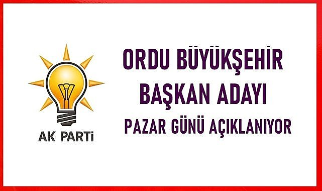AK Parti Ordu  Büyükşehir Adayını Açıklıyor