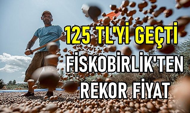 Fiskobirlik&#039;te fındık 125 TL&#039;yi gördü