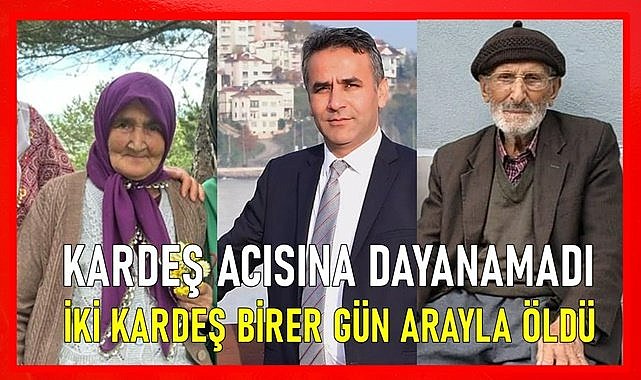 Kardeş acısına dayanamadı İki kardeş 24 saat arayla vefat etti