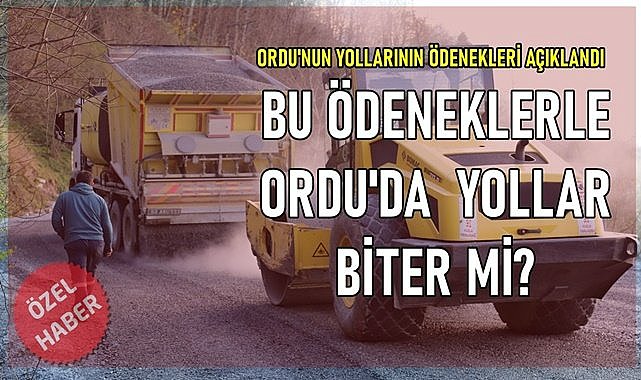Ordu Çevre Yolu bu ödenekle ne zaman bitecek?
