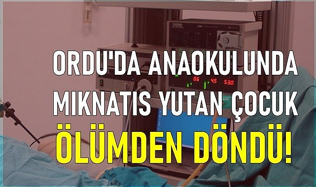 Ordu&#039;da anaokulunda mıknatıs yutan çocuk ölümden döndü!