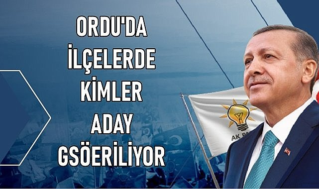Ordu&#039;da ilçelerde kimler başkan adayı gösterilecek?