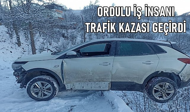 Ordulu iş insanı trafik kazasında yaralandı