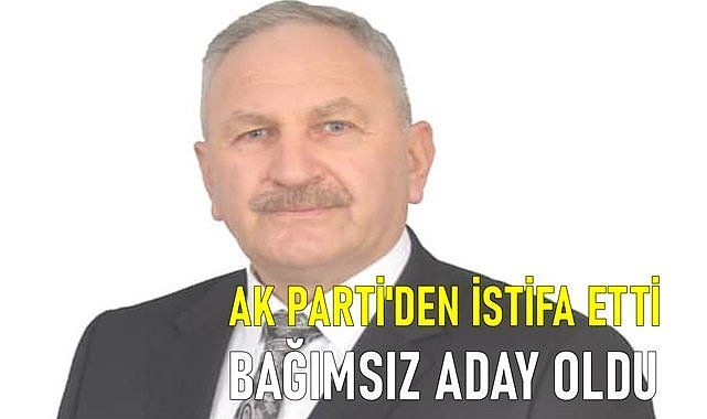 AK Parti&#039;den istifa eden belediye başkanı bağımsız aday oldu