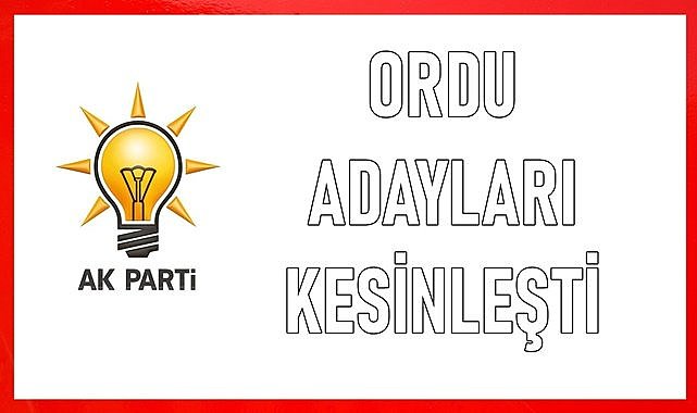 AK Parti&#039;nin Ordu İlçe Adayları Kesinleşti