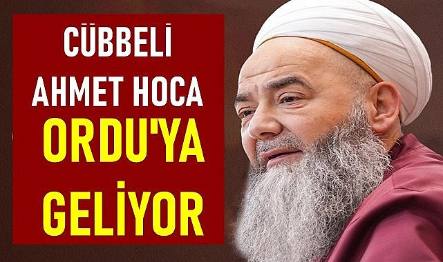 Cübbeli Ahmet Hoca Ordu&#039;ya geliyor