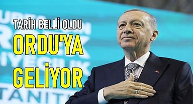 Erdoğan'ın Ordu'ya geleceği tarih belli oldu
