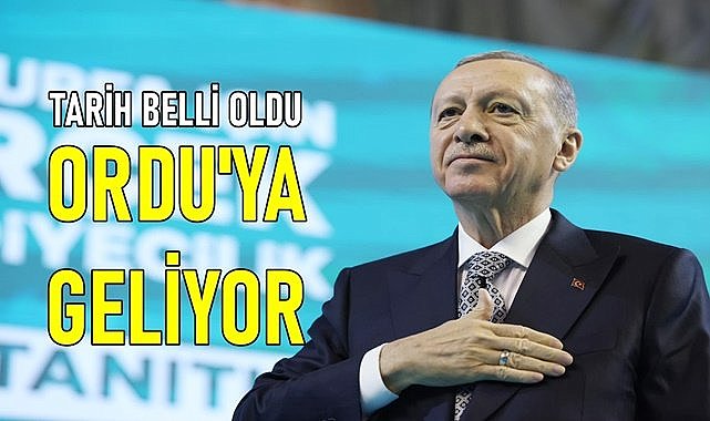 Erdoğan&#039;ın Ordu&#039;ya geleceği tarih belli oldu